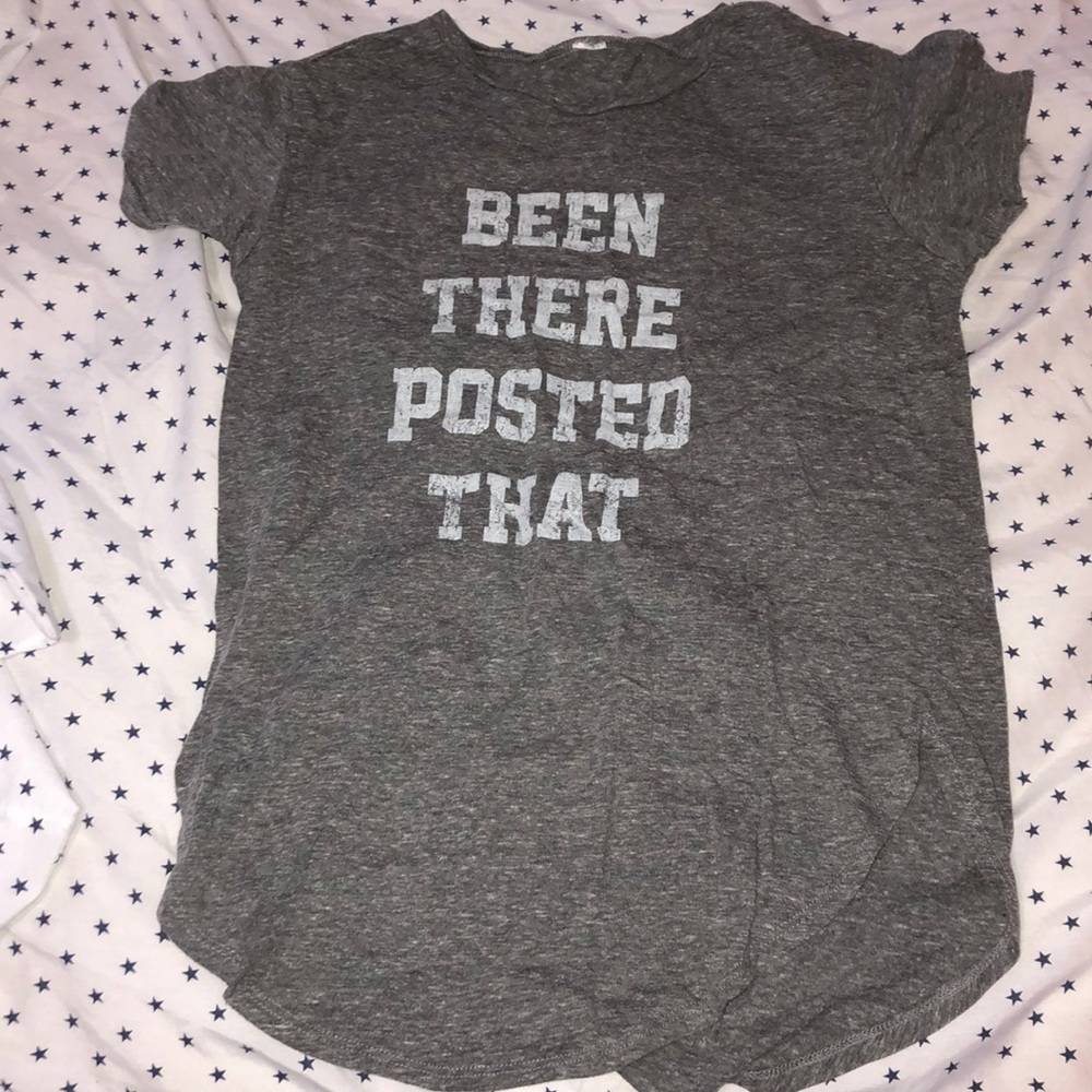 been there posted that t-shirt